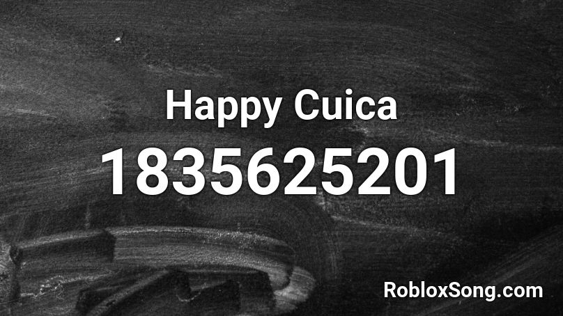 Happy Cuica Roblox ID
