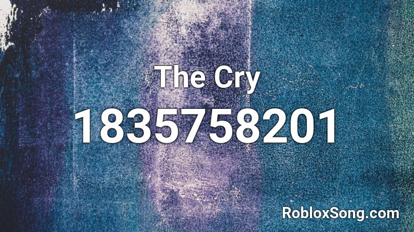 The Cry Roblox ID