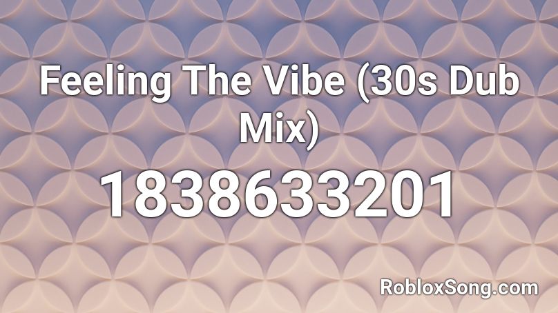 Feeling The Vibe (30s Dub Mix) Roblox ID