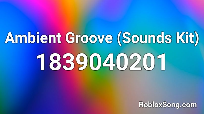 Ambient Groove (Sounds Kit) Roblox ID