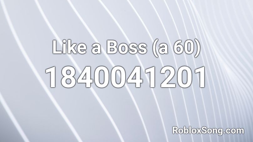 Like a Boss (a 60) Roblox ID