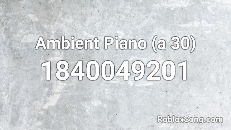Ambient Piano (a 30) Roblox ID