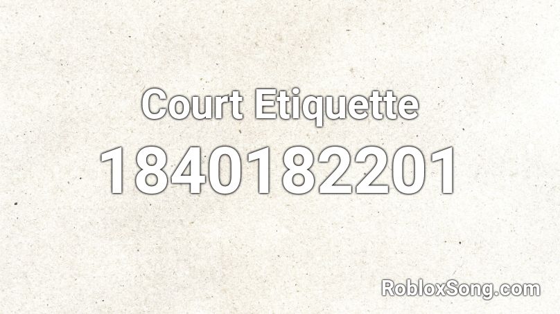 Court Etiquette Roblox ID