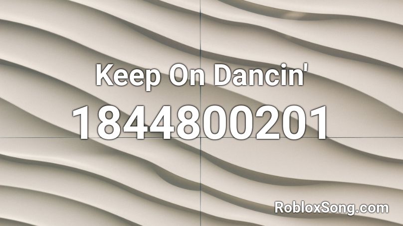 Keep On Dancin' Roblox ID