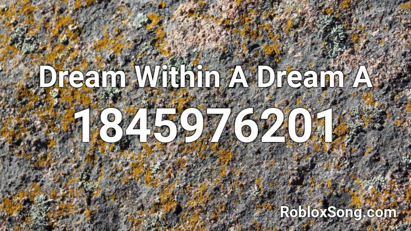 Dream Within A Dream A Roblox ID