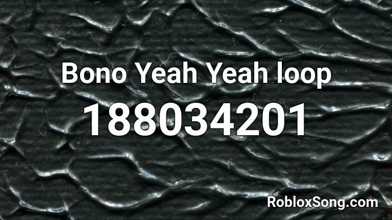 Bono Yeah Yeah loop Roblox ID