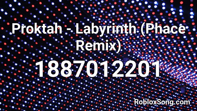 Proktah - Labyrinth (Phace Remix) Roblox ID