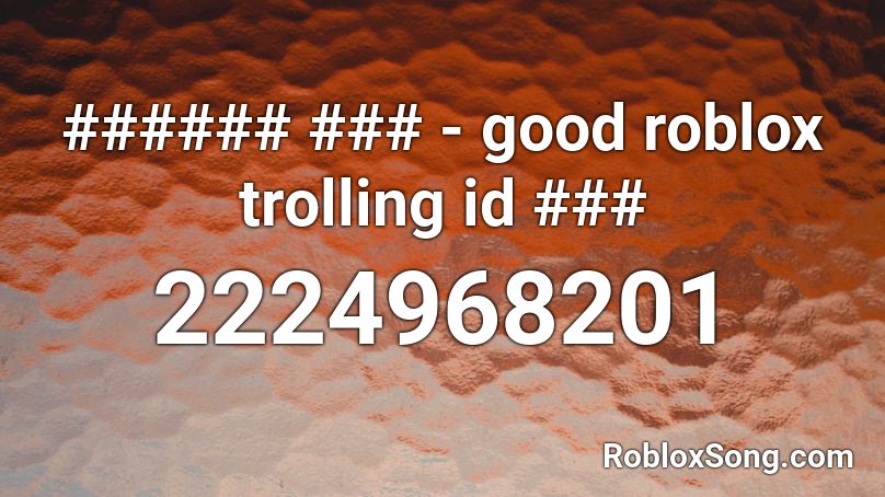 ###### ### - good roblox trolling id ### Roblox ID