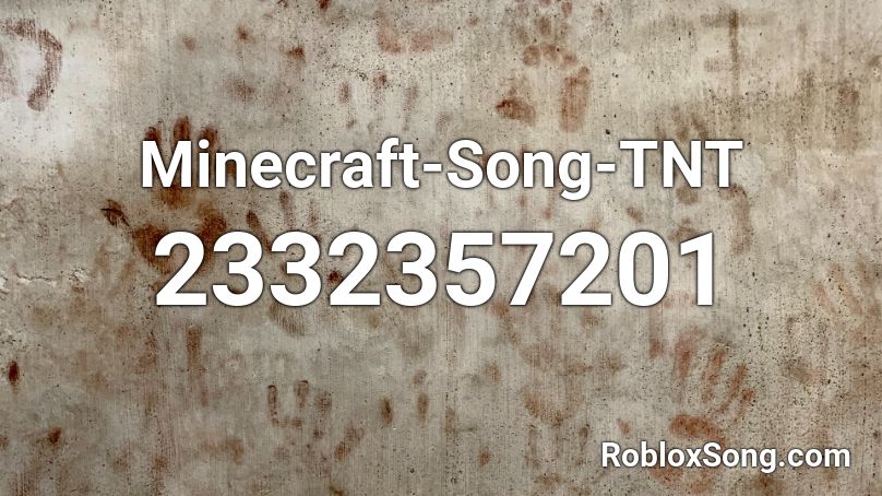 Minecraft Song Tnt Roblox Id Roblox Music Codes - roblox song 2341234054
