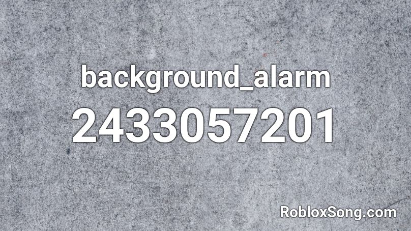 background_alarm Roblox ID