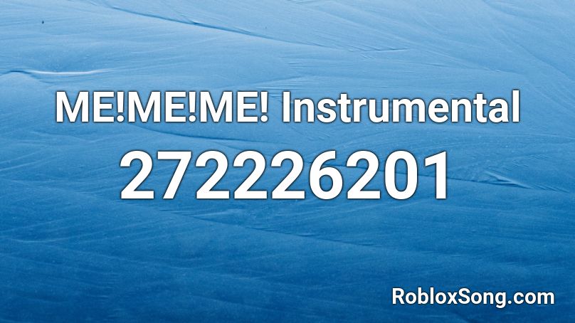 ME!ME!ME! Instrumental Roblox ID