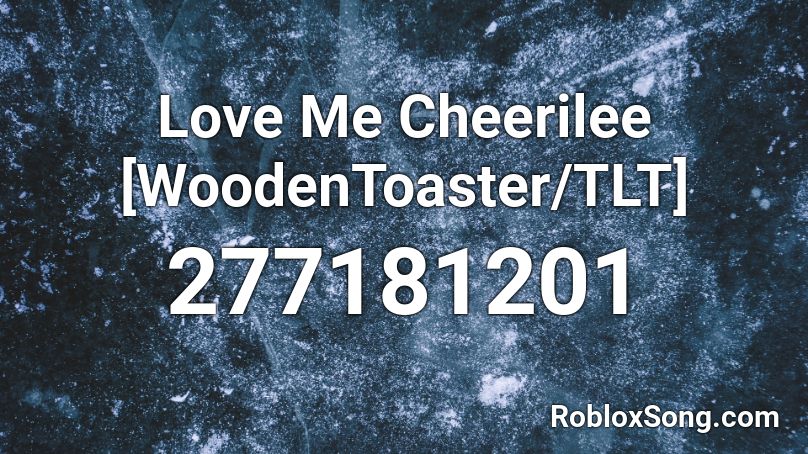 Love Me Cheerilee [WoodenToaster/TLT] Roblox ID