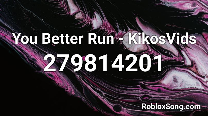 You Better Run - KikosVids Roblox ID