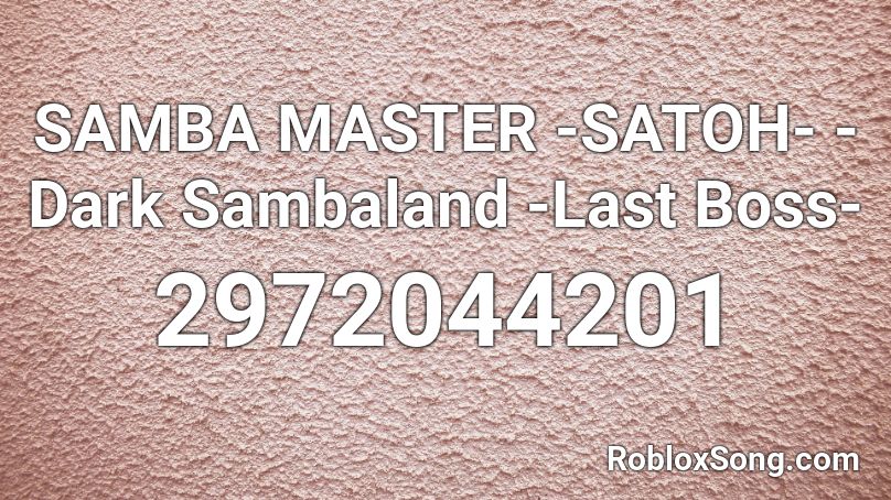SAMBA MASTER -SATOH- - Dark Sambaland -Last Boss- Roblox ID
