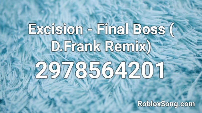 Excision - Final Boss ( D.Frank Remix) Roblox ID