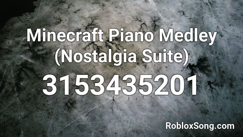 Minecraft Piano Medley (Nostalgia Suite) Roblox ID