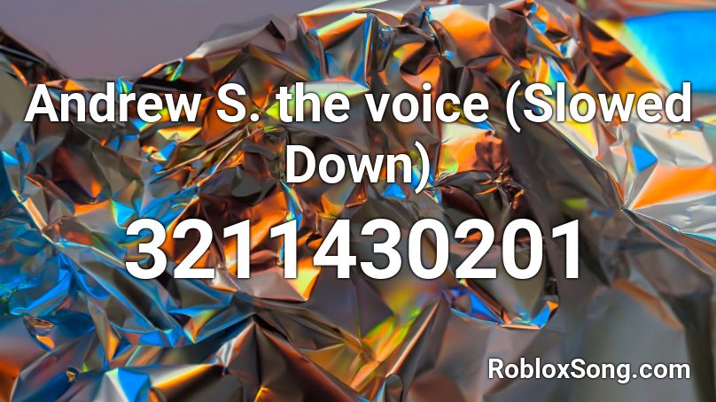 Andrew S. the voice (Slowed Down) Roblox ID