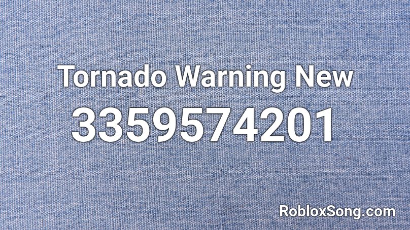 Tornado Warning New Roblox Id Roblox Music Codes - roblox tornado song