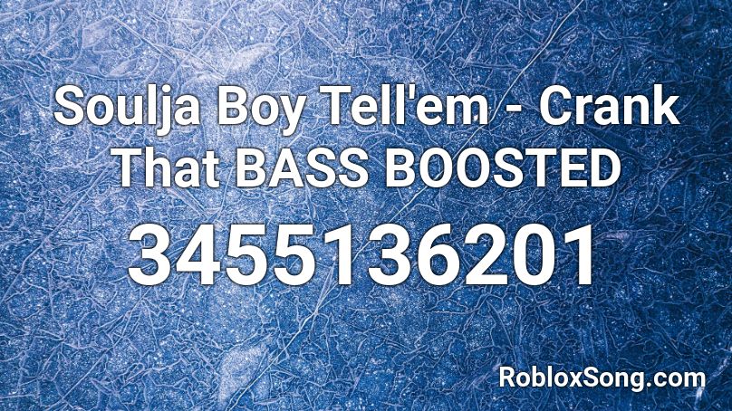 Soulja Boy Tell Em Crank That Bass Boosted Roblox Id Roblox Music Codes - soulja boy crank that roblox song id