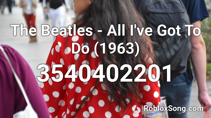 The Beatles - All I've Got To Do (1963) Roblox ID