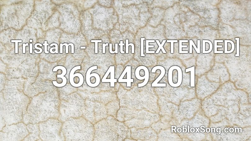 Tristam - Truth [EXTENDED] Roblox ID