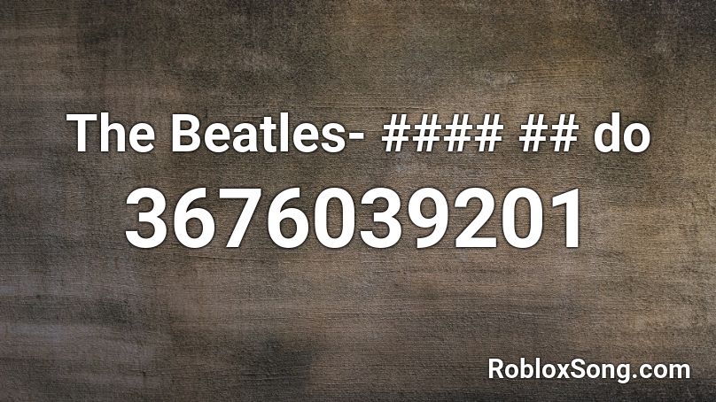 The Beatles- #### ## do Roblox ID