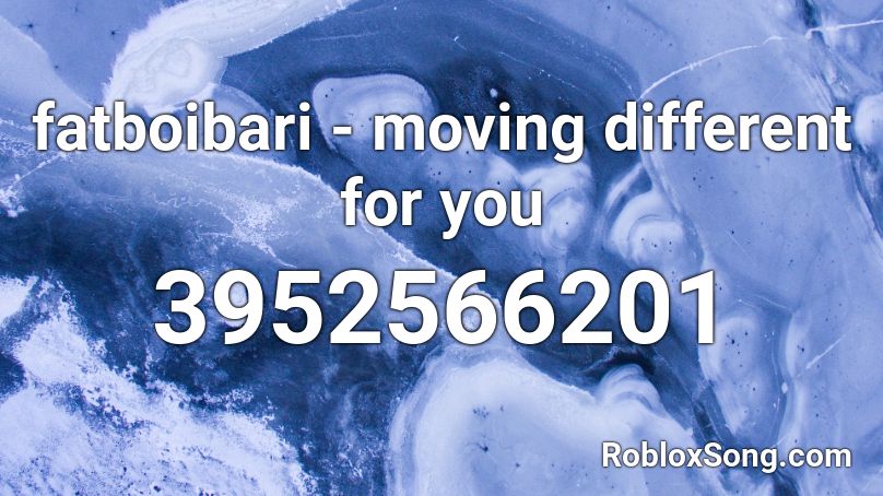 fatboibari - moving different for you Roblox ID