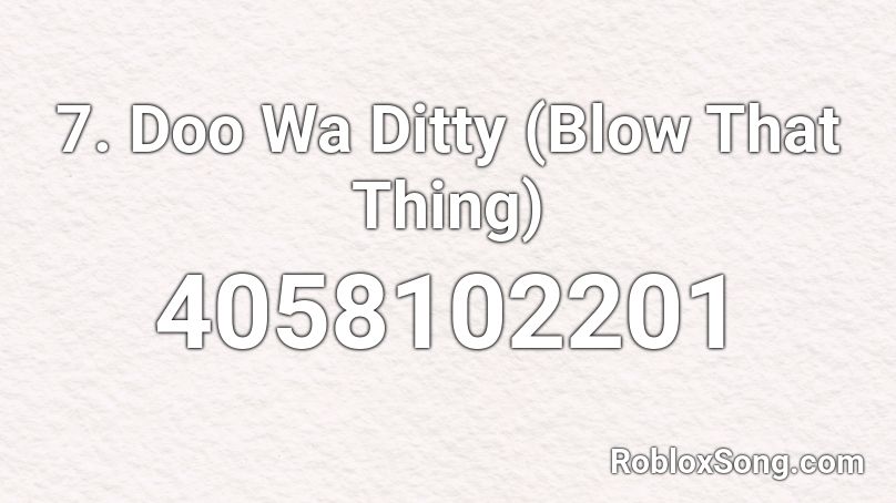 7. Doo Wa Ditty (Blow That Thing) Roblox ID