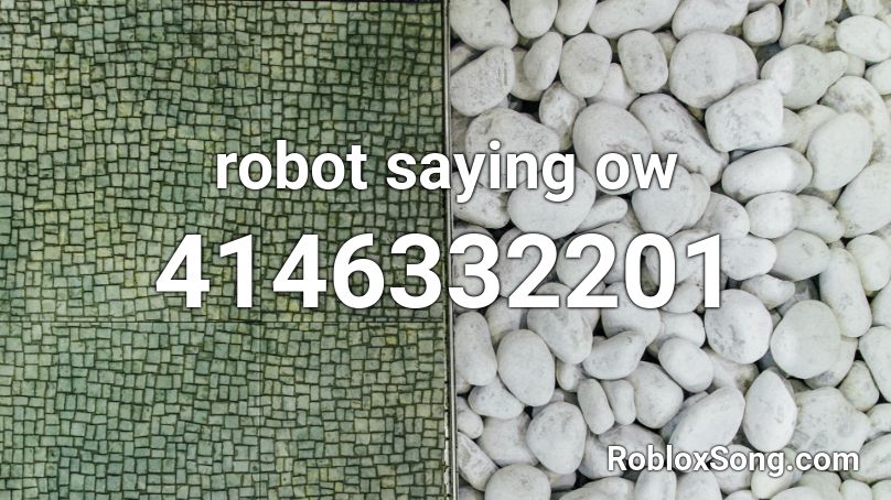 robot saying ow Roblox ID