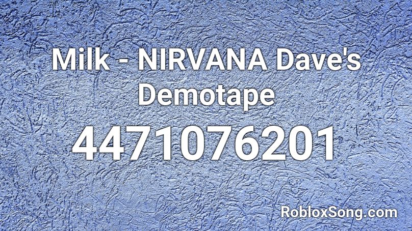 Milk - NIRVANA Dave's Demotape Roblox ID