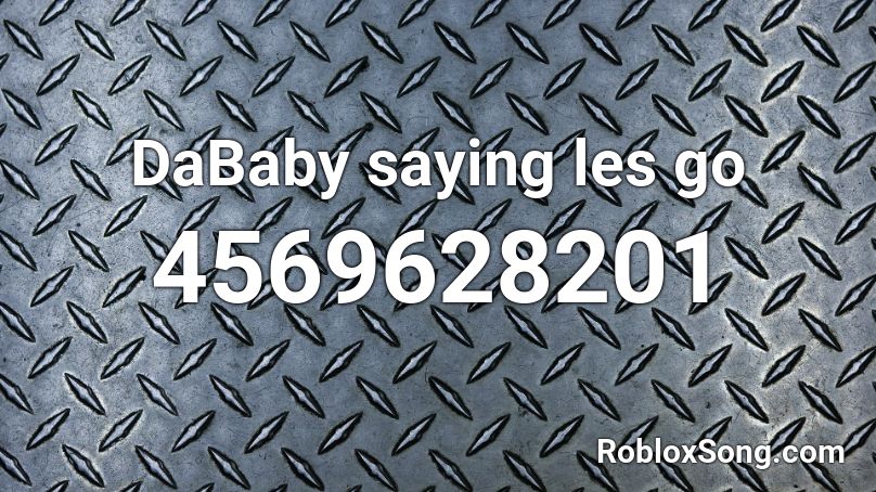 DaBaby saying les go Roblox ID