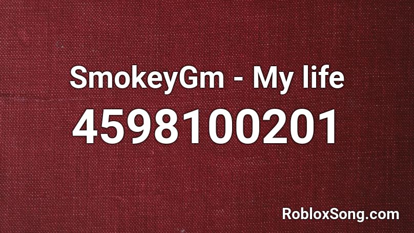 SmokeyGm - My life Roblox ID