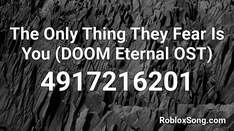The Only Thing They Fear Is You (DOOM Eternal OST) Roblox ID