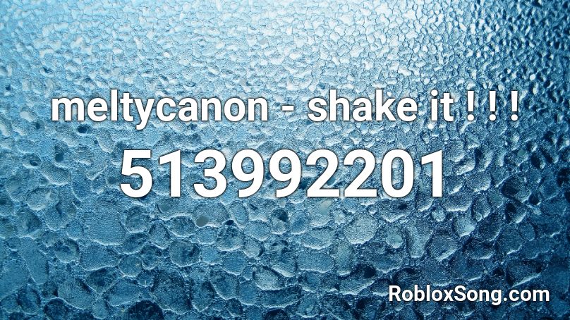 meltycanon - shake it ! ! ! Roblox ID
