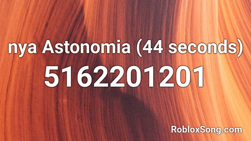 nya Astonomia (44 seconds) Roblox ID