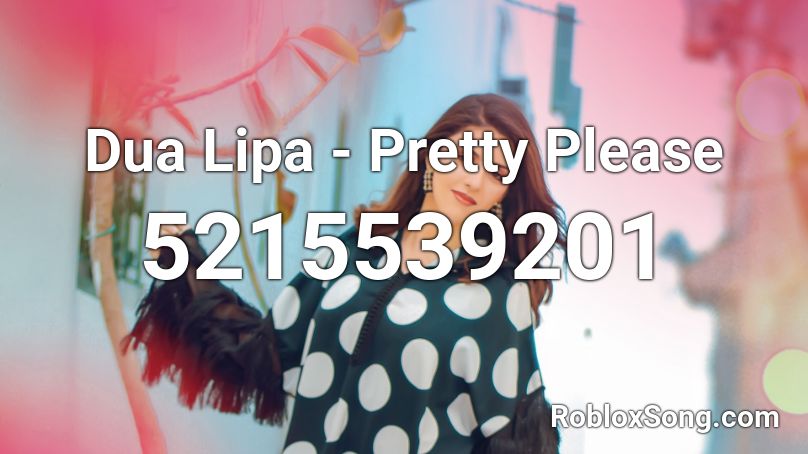 Dua Lipa - Pretty Please Roblox ID