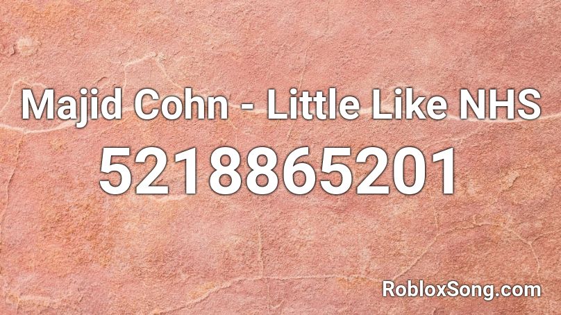 Majid Cohn - Little Like NHS Roblox ID