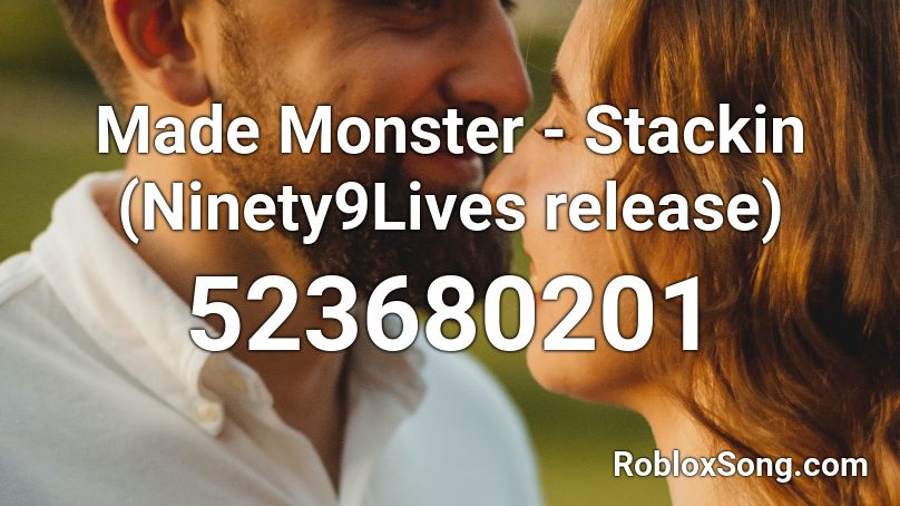 Made Monster - Stackin (Ninety9Lives release) Roblox ID