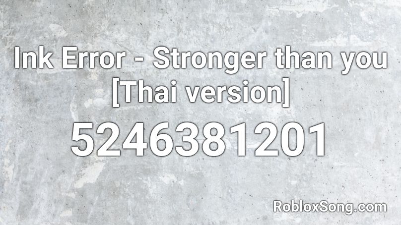 Ink Error Stronger Than You Thai Version Roblox Id Roblox Music Codes - stronger than you betty roblox id