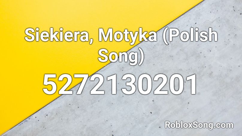 Siekiera, Motyka (Polish Song) Roblox ID