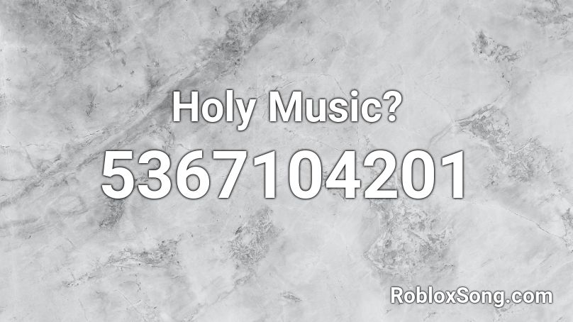 Holy Music? Roblox ID