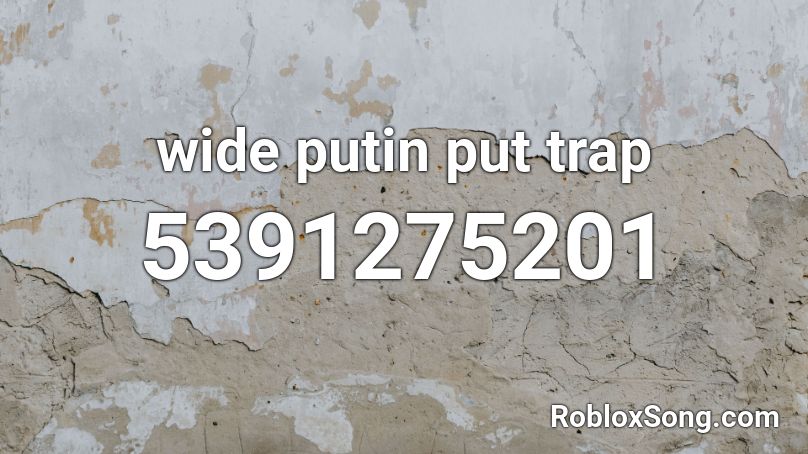 wide putin put trap Roblox ID