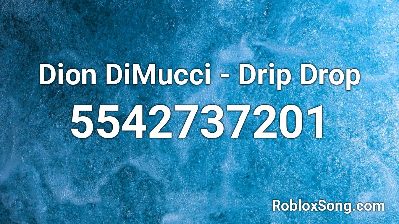 Dion DiMucci - Drip Drop Roblox ID
