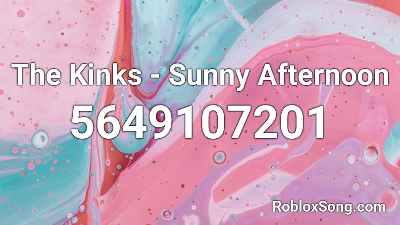The Kinks - Sunny Afternoon Roblox ID