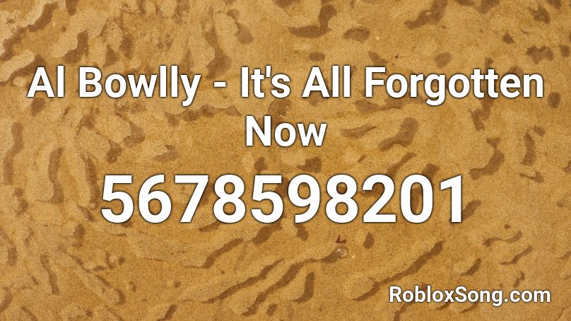 Al Bowlly - It's All Forgotten Now Roblox ID