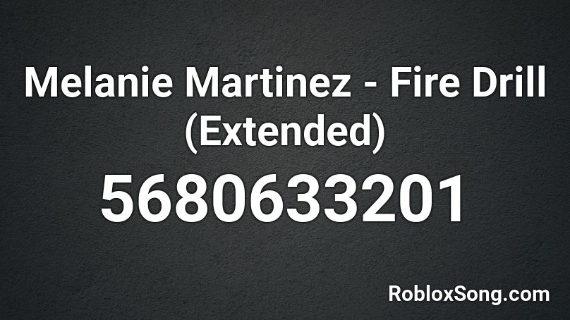 Melanie Martinez - Fire Drill (Extended) Roblox ID