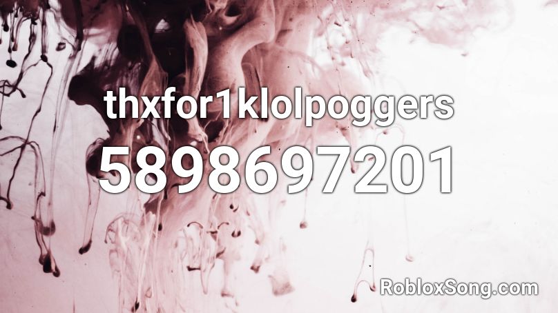 thxfor1klolpoggers Roblox ID