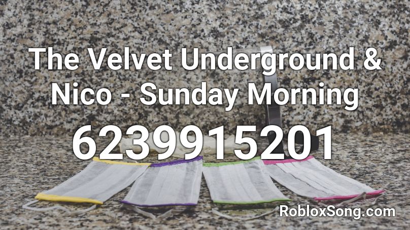 The Velvet Underground & Nico - Sunday Morning Roblox ID