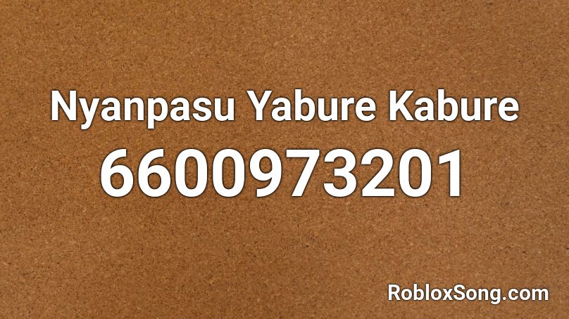 Nyanpasu Yabure Kabure Roblox ID