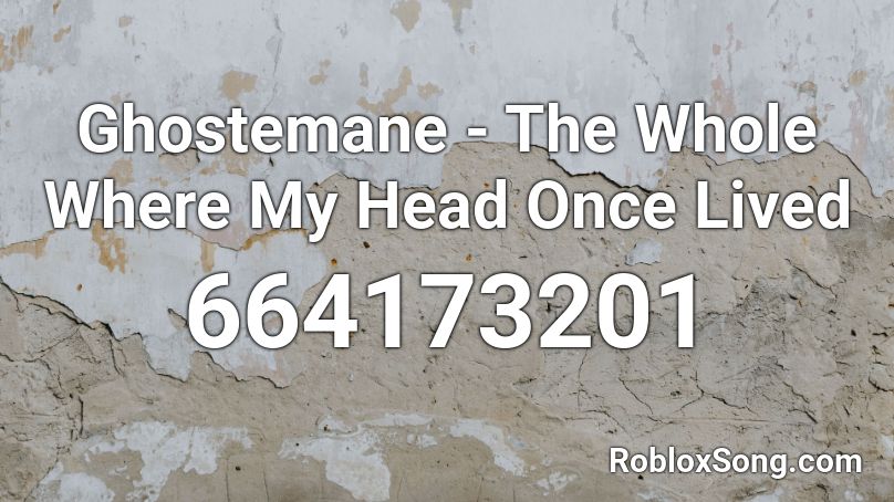 Ghostemane - The Whole Where My Head Once Lived  Roblox ID